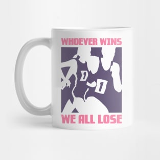 Whoever wins, We all lose Mug